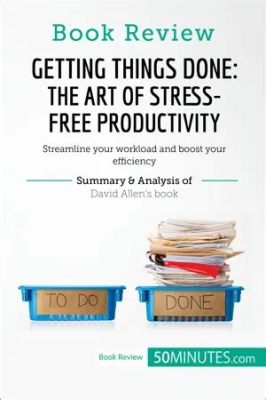 Getting Things Done: The Art of Stress-Free Productivity, A Symphony of Organization and Clarity in the Realm of Engineering